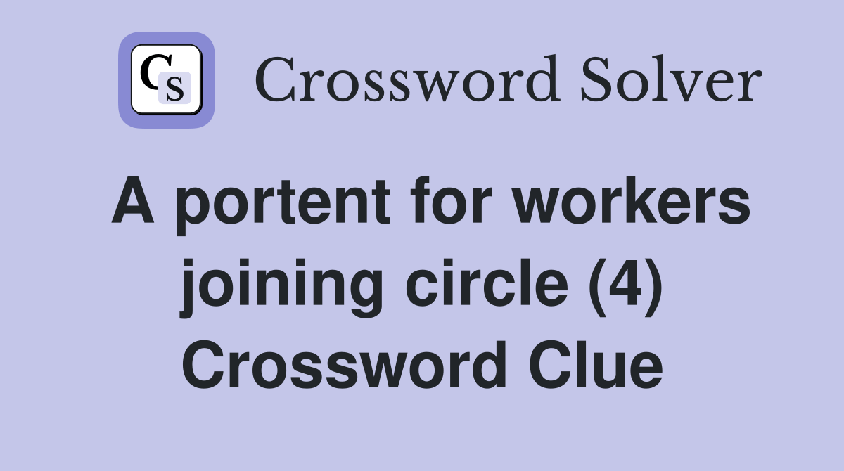 A portent for workers joining circle (4) Crossword Clue Answers